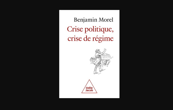 Crise politique, crise de régime, de Benjamin Morel, à paraître le 25 mars aux éditions Odile Jacob (illustration D.R.).