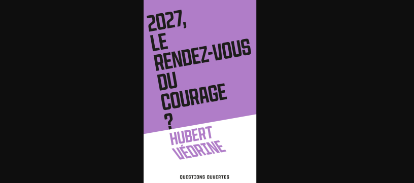 2027, le rendez-vous du courage ? Par Hubert Védrine, chez Plon (illustration D.R.).