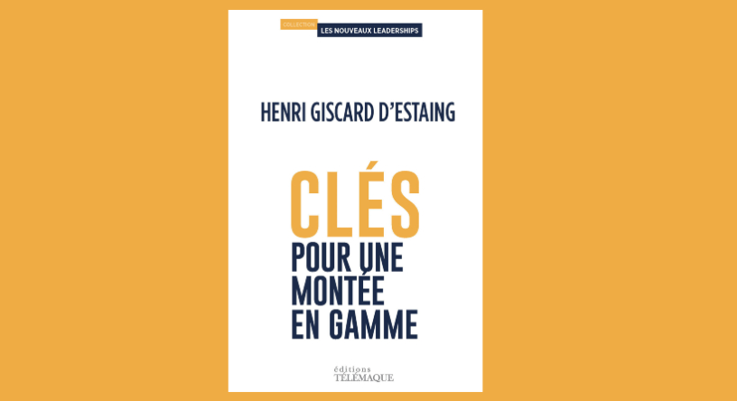 Clés pour une montée en gamme, par Henri Giscard d'Estaing, collection Les nouveaux leadership, éditions Télémaque (illustration D.R.).
