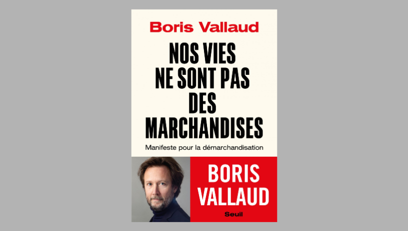 Nos vies ne sont pas des marchandises, manifeste pour la démarchandisation, de Boris Vallaud, éditions Seuil (illustration D.R.).