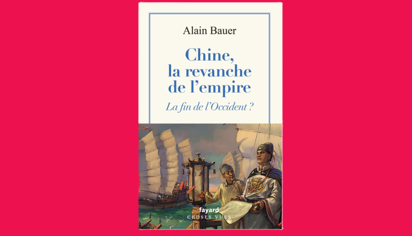 Chine, la revanche de l'empire, d'Alain Bauer, aux éditions Fayard (Photo D.R.).