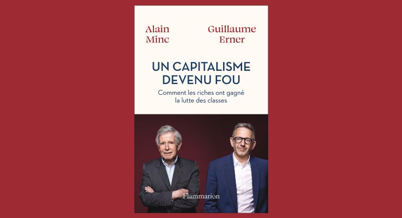 Un capitalisme devenu fou, par Alain Minc et Guillaume Erner, chez Flammarion (photo D.R.).